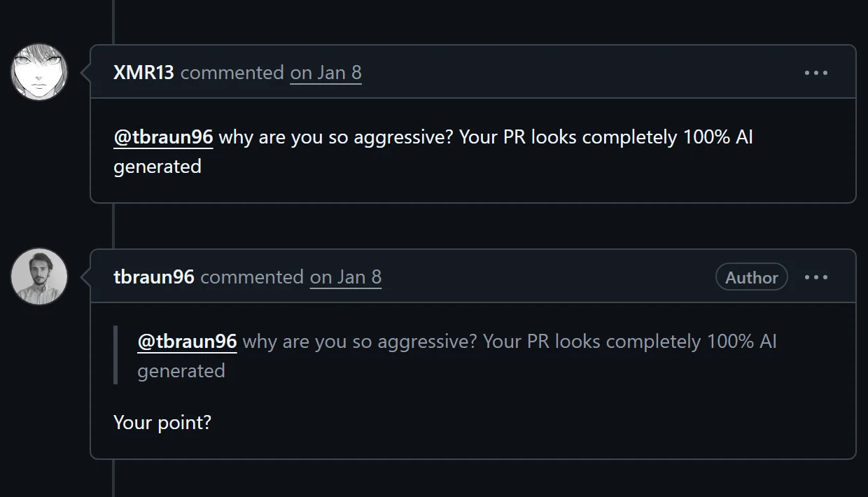 Two comments on GitHub. XMR13 asks: why are you so aggressive? Your PR looks completely 100% AI generated. tbraun96, the author, replies: Your point?