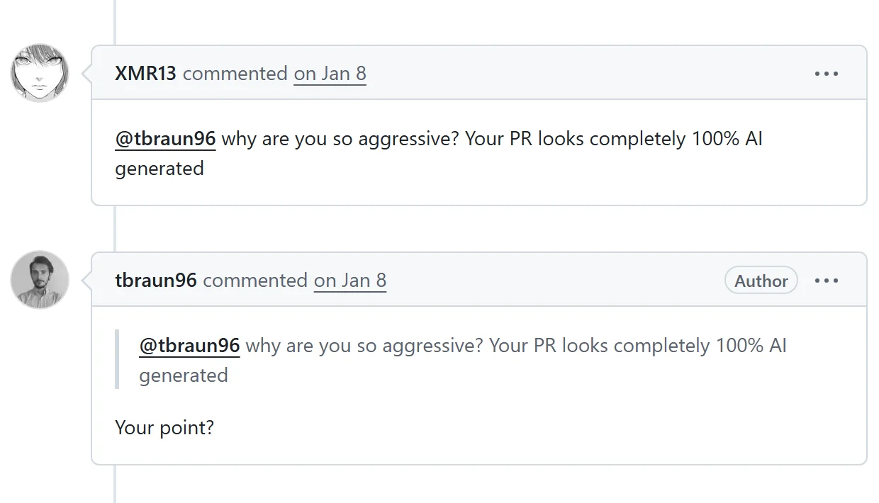 Two comments on GitHub. XMR13 asks: why are you so aggressive? Your PR looks completely 100% AI generated. tbraun96, the author, replies: Your point?